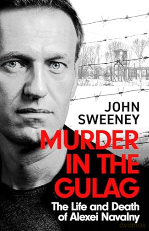 Murder in the Gulag: The Life and Death of Alexei Navalny - John Sweeney [KSIĄŻKA]