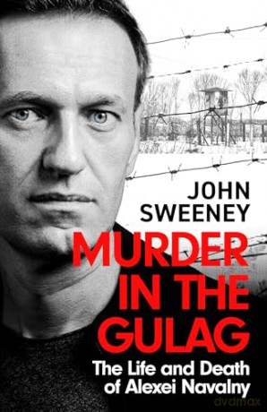 Murder in the Gulag: The Life and Death of Alexei Navalny - John Sweeney [KSIĄŻKA]