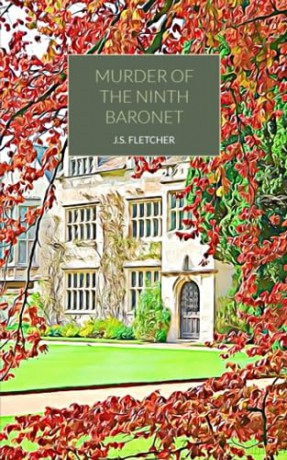 Murder of the Ninth Baronet - J.S Fletcher [KSIĄŻKA]