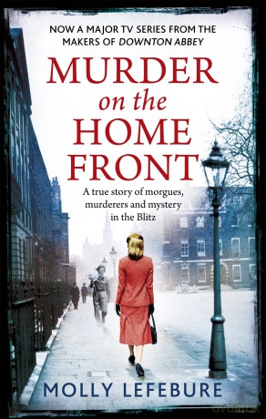 Murder on the Home Front: a gripping murder mystery set during the Blitz - now on Netflix! - Molly Lefebure [KSIĄŻKA]