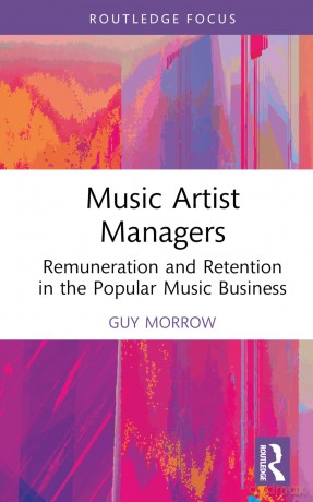 Music Artist Managers: Remuneration and Retention in the Popular Music Business (Routledge Focus on the Global Creative Economy) - Morrow Guy [KSIĄŻKA]