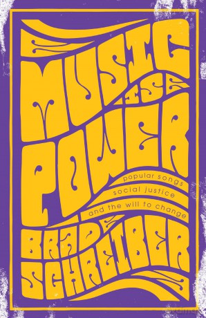 Music Is Power: Popular Songs, Social Justice, and the Will to Change - Brad Schreiber [KSIĄŻKA]