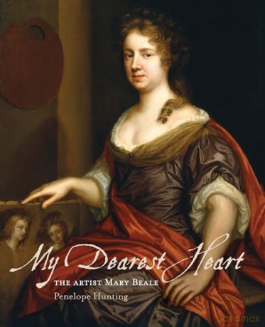 My Dearest Heart: The Artist Mary Beale (New Edition) - Penelope Hunting [KSIĄŻKA]