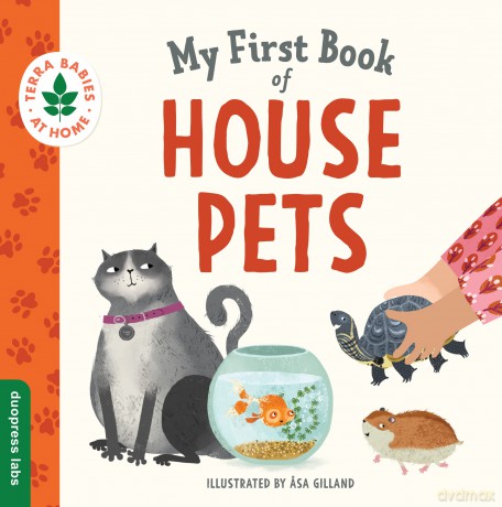 My First Book of House Pets: Helping Babies and Toddlers Connect to the Natural World from the Intimacy of Home. Promotes a Love for Animals and the Environment: 4 (Terra Babies at Home) - Duopress [KSIĄŻKA]
