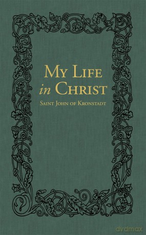 My Life in Christ: The Spiritual Journals of St John of Kronstadt - Sergiev Goulaeff [KSIĄŻKA]