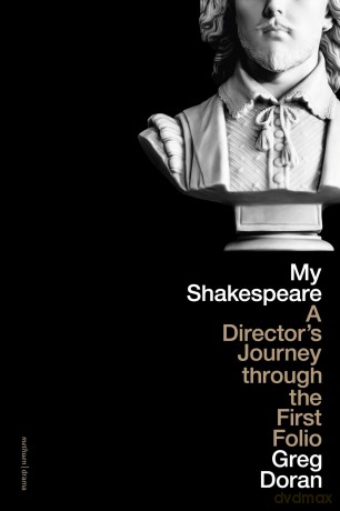 My Shakespeare: A Director's Journey through the First Folio - Greg Doran [KSIĄŻKA]