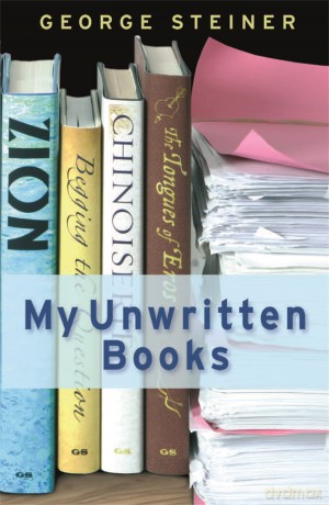 My Unwritten Books - Steiner George [KSIĄŻKA]