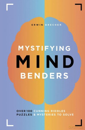Mystifying Mind Benders: Over 100 cunning riddles, puzzles and mysteries to solve - Erwin Brecher [KSIĄŻKA]