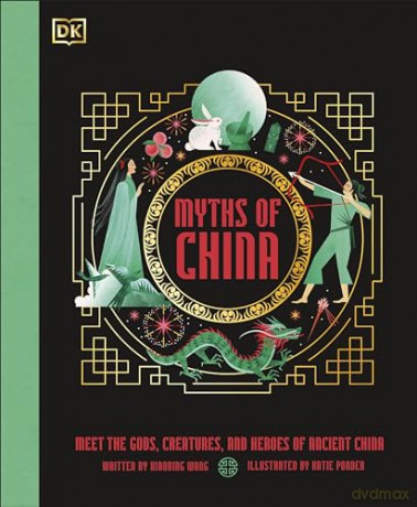 Myths of China: Meet the Gods, Creatures, and Heroes of Ancient China (Ancient Myths) - Xiaobing Wang [KSIĄŻKA]