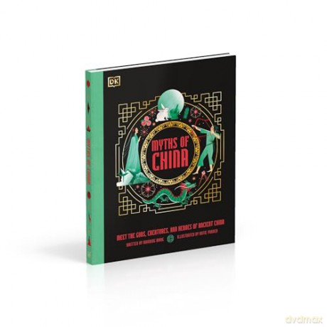 Myths of China: Meet the Gods, Creatures, and Heroes of Ancient China (Ancient Myths) - Xiaobing Wang [KSIĄŻKA]