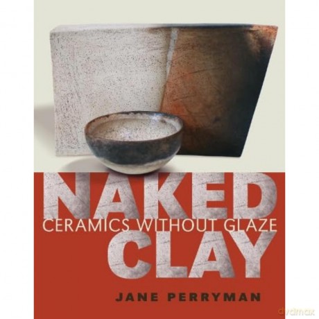 Naked Clay: Ceramics without a Glaze - Perryman Jane [KSIĄŻKA]