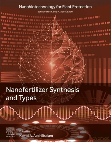 Nanofertilizer Synthesis: Methods and Types (Nanobiotechnology for Plant Protection) - Kamel A Abd-Elsalam [KSIĄŻKA]