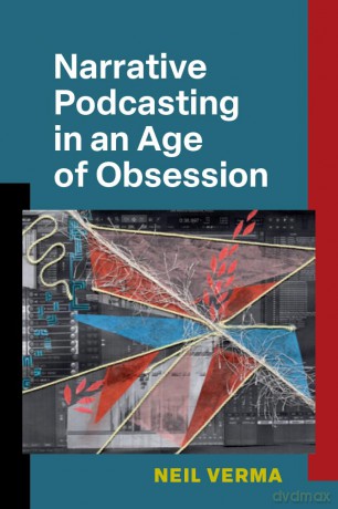 Narrative Podcasting in an Age of Obsession [KSIĄŻKA]