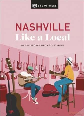Nashville Like a Local: By the People Who Call It Home (Local Travel Guide) [KSIĄŻKA]