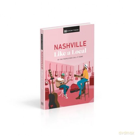 Nashville Like a Local: By the People Who Call It Home (Local Travel Guide) [KSIĄŻKA]
