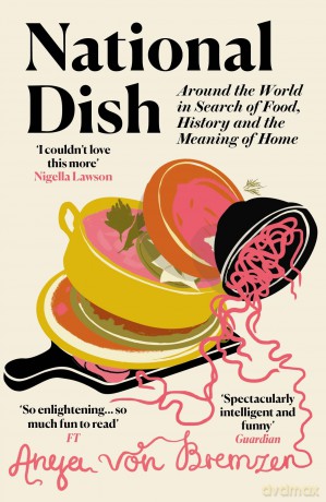 National Dish: Around the World in Search of Food, History and the Meaning of Home - Anya Von Bremzen [KSIĄŻKA]