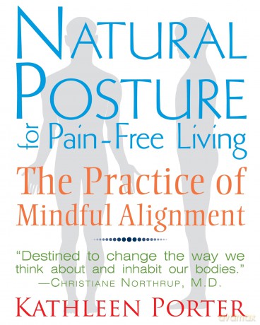 Natural Posture for Pain-Free Living: The Practice of Mindful Alignment - Kathleen Porter [KSIĄŻKA]