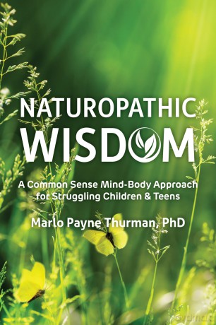 Naturopathic Wisdom: A Common Sense Mind-Body Approach for Struggling Children and Teens [KSIĄŻKA]