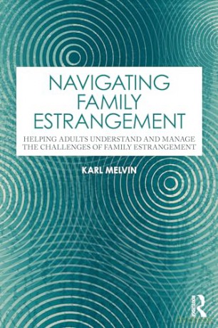 Navigating Family Estrangement: Helping Adults Understand and Manage the Challenges of Family Estrangement - Karl Melvin [KSIĄŻKA]