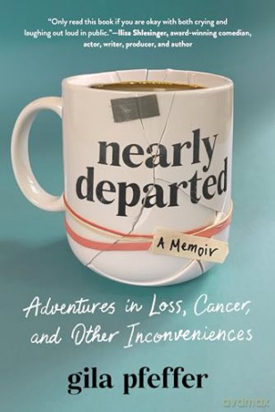 Nearly Departed: Adventures in Loss, Cancer, and Other Inconveniences - Gila Pfeffer [KSIĄŻKA]