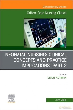 Neonatal Nursing: Clinical Concepts and Practice Implications, Part 2, An Issue of Critical Care Nursing Clinics of North America (Volume 36-2) (The Clinics: Nursing, Volume 36-2) - Leslie Altimier [KSIĄŻKA]