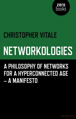 Networkologies: A Philosophy of Networks for a Hyperconnected Age - A Manifesto - Christopher Vitale [KSIĄŻKA]