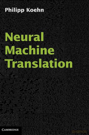 Neural Machine Translation - Philipp Koehn [KSIĄŻKA]