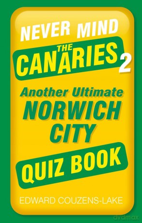 Never Mind the Canaries 2: Another Ultimate Norwich City Quiz Book - Edward Couzens-Lake [KSIĄŻKA]