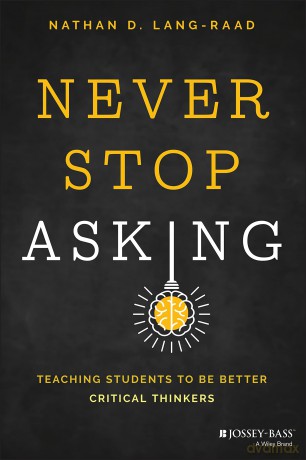 Never Stop Asking: Teaching Students to be Better Critical Thinkers [KSIĄŻKA]