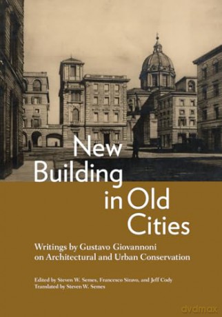 New Building in Old Cities: Writings by Gustavo Giovannoni on Architectural and Urban Conservation - Gustavo Giovannoni [KSIĄŻKA]