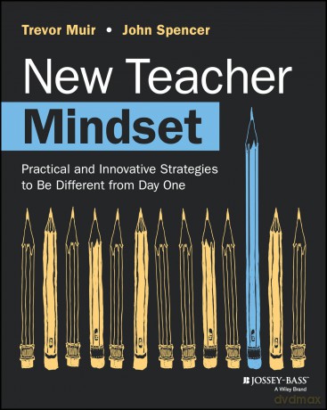 New Teacher Mindset: Practical and Innovative Strategies to Be Different from Day One - Trevor Muir [KSIĄŻKA]