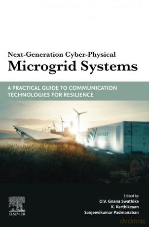 Next-Generation Cyber-Physical Microgrid Systems: A Practical Guide to Communication Technologies for Resilience - O.V. Gnana Swathika [KSIĄŻKA]