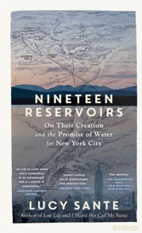 Nineteen Reservoirs: On Their Creation and the Promise of Water for New York City - Lucy Sante [KSIĄŻKA]