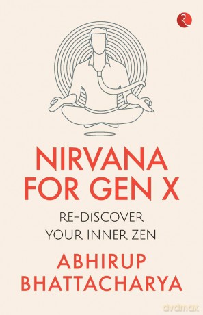 Nirvana for Gen X: Rediscover Your Inner Zen - Abhiru Bhattacharya [KSIĄŻKA]