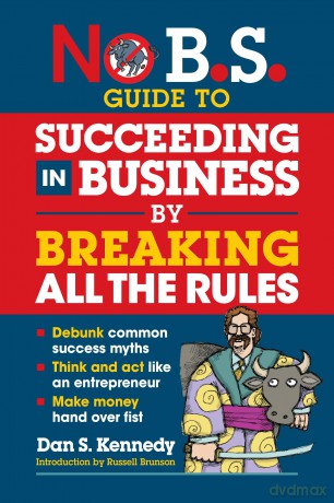 No B.S. Guide to Succeeding in Business by Breaking All the Rules [KSIĄŻKA]