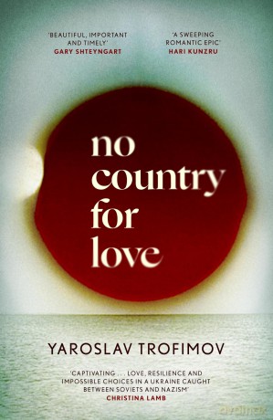 No Country for Love: 'A sweeping romantic epic' Hari Kunzru - Yaroslav Trofimov [KSIĄŻKA]