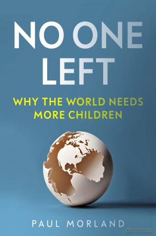 No One Left: Why the World Needs More Children - Paul Morland [KSIĄŻKA]
