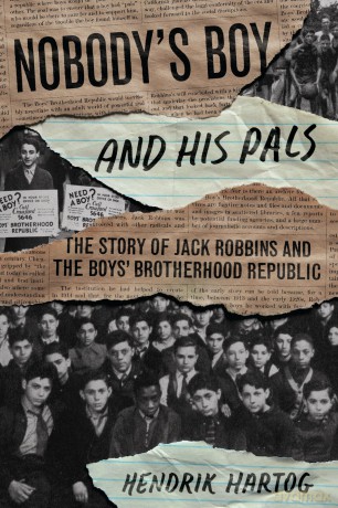 Nobody's Boy and His Pals: The Story of Jack Robbins and the Boys' Brotherhood Republic - Hendrik Hartog [KSIĄŻKA]