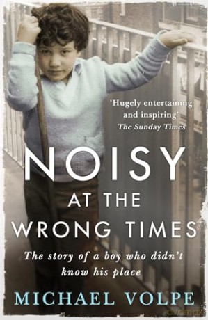 Noisy at the Wrong Times: The uplifting story of a different kind of education - 'Hugely entertaining and inspiring' The Sunday Times - Volpe Michael [KSIĄŻKA]