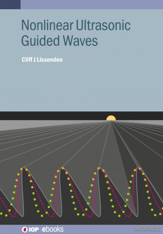 Nonlinear Ultrasonic Guided Waves (IOP ebooks) [KSIĄŻKA]