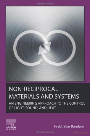 Non-Reciprocal Materials and Systems: An Engineering Approach to the Control of Light, Sound, and Heat - Prabhakar Bandaru [KSIĄŻKA]