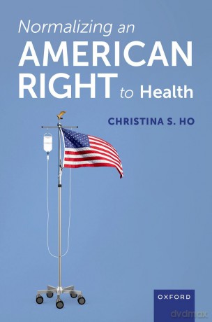 Normalizing an American Right to Health [KSIĄŻKA]