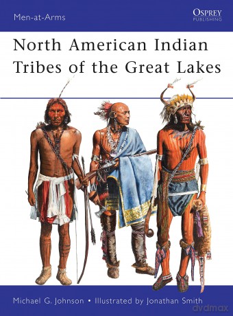 North American Indian Tribes of the Great Lakes: 467 (Men-at-Arms) - Michael G Johnson [KSIĄŻKA]