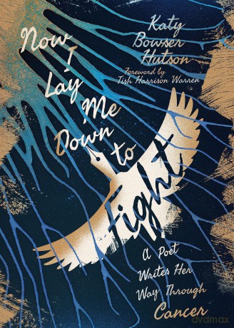 Now I Lay Me Down to Fight: A Poet Writes Her Way Through Cancer [KSIĄŻKA]