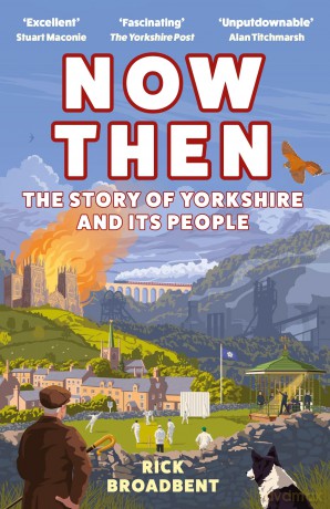 Now Then: The Story of Yorkshire and its People - Rick Broadbent [KSIĄŻKA]