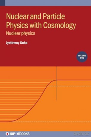 Nuclear and Particle Physics with Cosmology, Volume 1: Nuclear physics (IOP ebooks) [KSIĄŻKA]