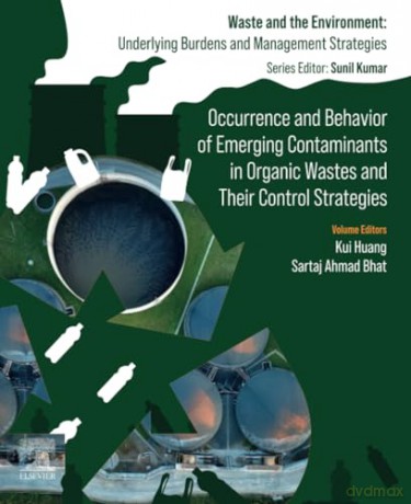 Occurrence and Behavior of Emerging Contaminants in Organic Wastes and Their Control Strategies (Waste And The Environment: Underlying Burdens And Management Strategies) - Kui Huang [KSIĄŻKA]