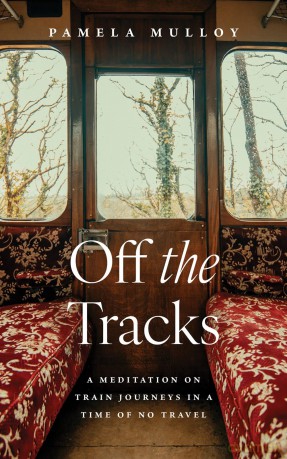 Off the Tracks: A Meditation on Train Journeys in a Year of No Travel - Pamela Mulloy [KSIĄŻKA]