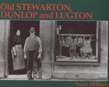 Old Stewarton, Dunlop and Lugton - Susan Milligan [KSIĄŻKA]