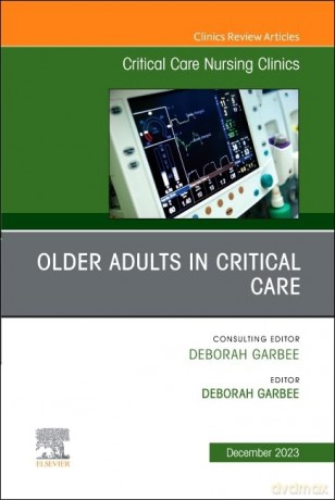 Older Adults in Critical Care, An Issue of Critical Care Nursing Clinics of North America (Volume 35-4) (The Clinics: Nursing, Volume 35-4) - Deborah Garbee [KSIĄŻKA]